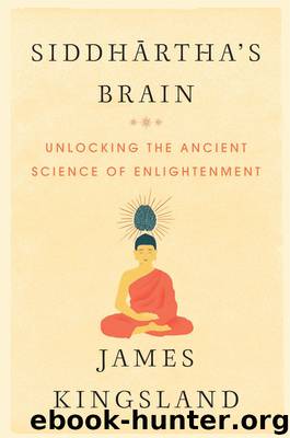 Siddhartha's Brain: Unlocking the Ancient Science of Enlightenment by James Kingsland