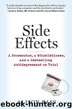 Side Effects: A Prosecutor, a Whistleblower, and a Bestselling Antidepressant on Trial by Alison Bass