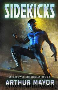 Sidekicks: Superpower Chronicle Book One by Arthur Mayor