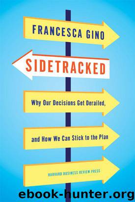 Sidetracked: Why Our Decisions Get Derailed, and How We Can Stick to the Plan by Francesca Gino