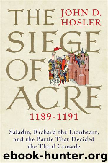 Siege of Acre, 1189-1191 by John D. Hosler