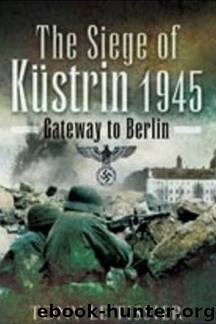 Siege of Kustrin 1945 by Tony Le Tissier