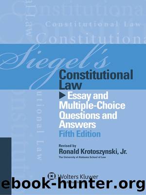 Siegel's Constitutional Law: Essay and Multiple-Choice Questions and Answers, Fifth Edition by Brian N. Siegel & Ronald Krotoszynski Jr