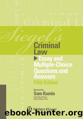 Siegel's Criminal Law: Essay and Multiple-Choice Questions and Answers, Fifth Edition by Brian N. Siegel & Lazar Emanuel