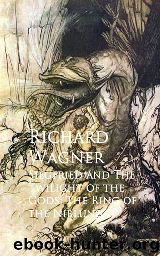 Siegfried and The Twilight of the Gods: The Ring of the Niblung II by Wagner Richard;