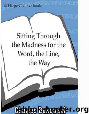 Sifting Through the Madness for the Word, the Line, the Way New Poems by Charles Bukowski