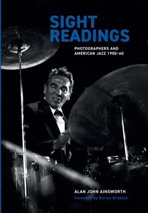 Sight Readings: Photographers and American Jazz, 1900â1960 by Alan John Ainsworth