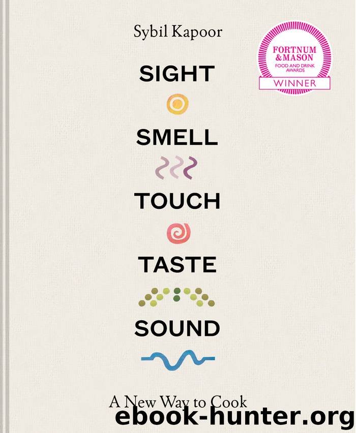 Sight Smell Touch Taste Sound by Sybil Kapoor