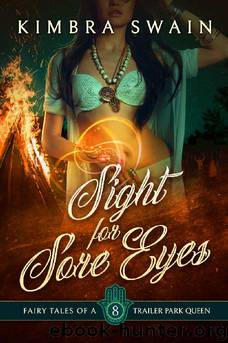 Sight for Sore Eyes (Fairy Tales of a Trailer Park Queen Book 8) by Kimbra Swain