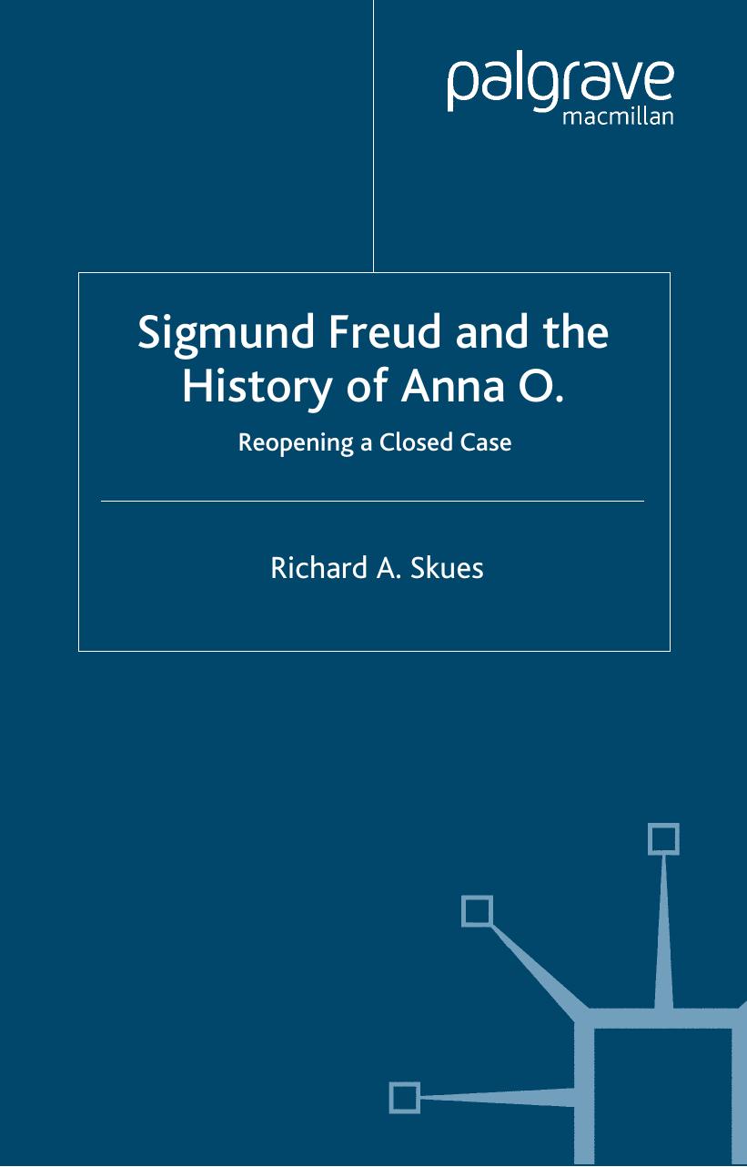 Sigmund Freud and the History of Anna O.: Re-opening a Closed Case by Richard Skues