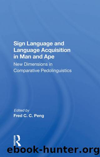 Sign Language And Language Acquisition In Man And Ape by Fred C. C. Peng Roger S Fouts Duane M Rumbaugh