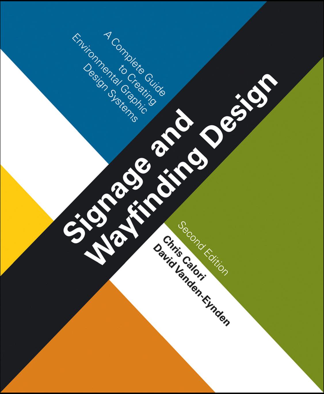 Signage and Wayfinding Design: A Complete Guide to Creating Environmental Graphic Design Systems (2nd edition) (Repost) by Chris Calori