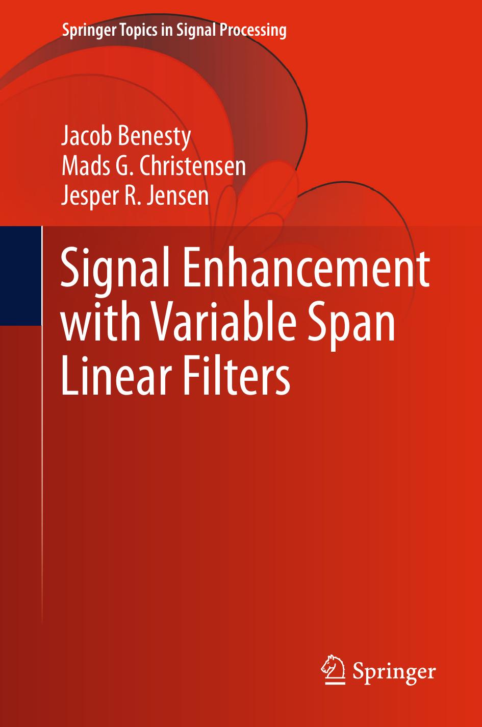 Signal Enhancement with Variable Span Linear Filters by Jacob Benesty Mads G. Christensen Jesper R. Jensen (auth.)
