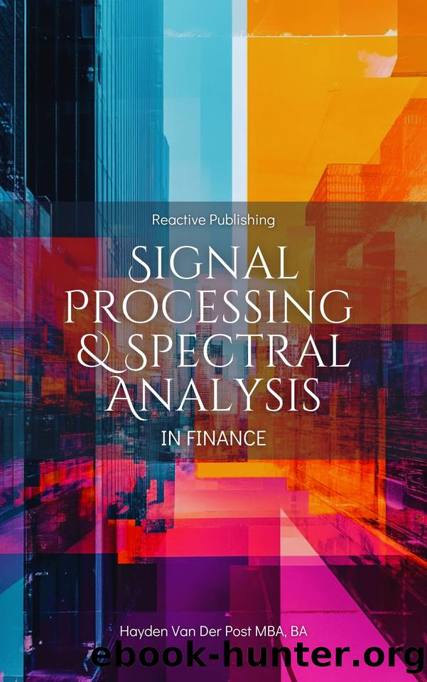 Signal Processing & Spectral Analysis in Finance: A Practical Guide for Analysts in Trading, Risk Management, and Market Forecasting: A Comprehensive Guide 2025 by unknow