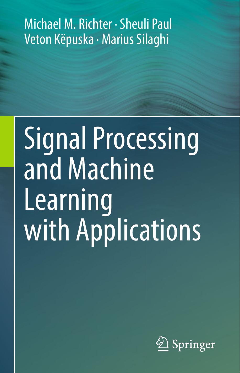 Signal Processing and Machine Learning with Applications by Michael M. Richter Sheuli Paul Veton Këpuska Marius Silaghi