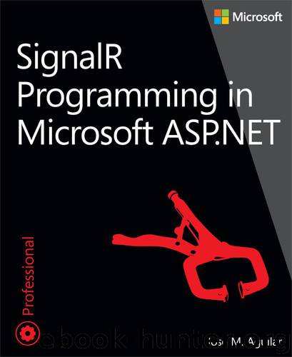 SignalR Programming in Microsoft® ASP.NET by Jose M. Aguilar