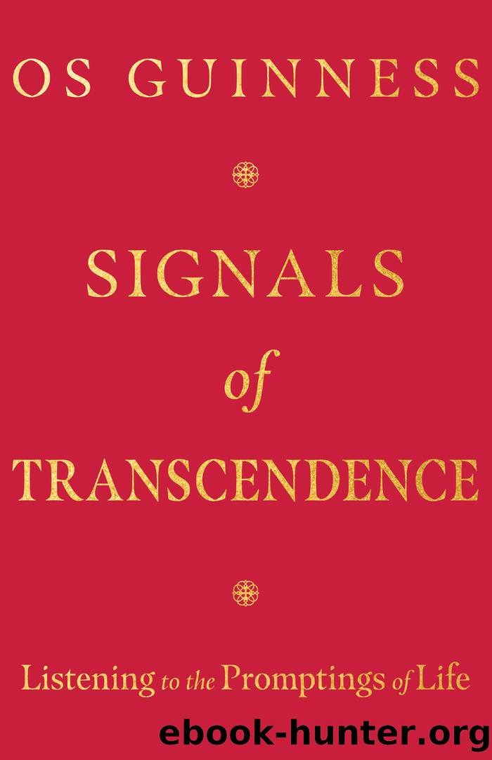 Signals of Transcendence: Listening to the Promptings of Life by Os Guinness