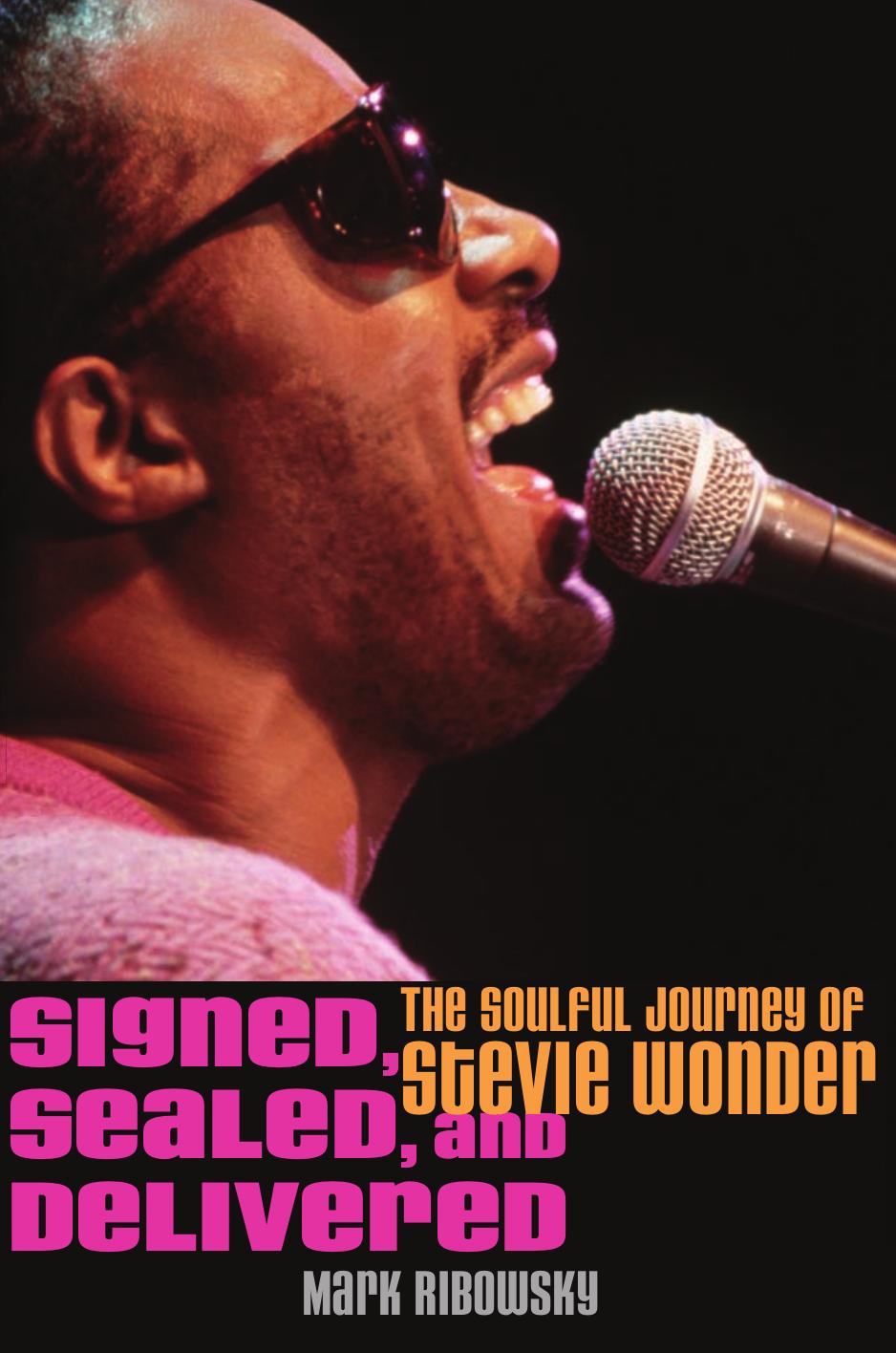 Signed, Sealed, and Delivered: The Soulful Journey of Stevie Wonder. by Mark Ribowsky