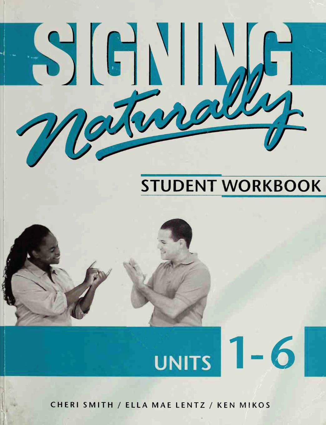Signing Naturally: [Student Workbook, Units 1-6] by CHERI SMITH ELLA MAE LENTZ KEN MIKOS