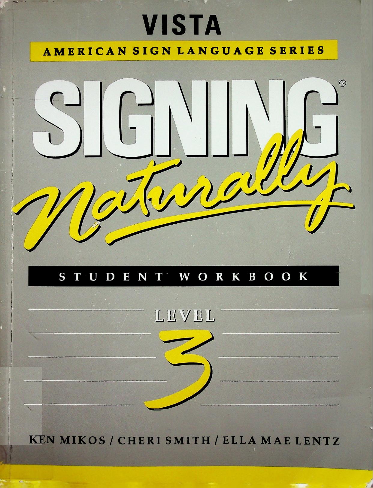 Signing Naturally: Student Workbook, Level 3 (Vista American Sign Language Series) by Ken Mikos Cheri Smith Ella Mae Lentz