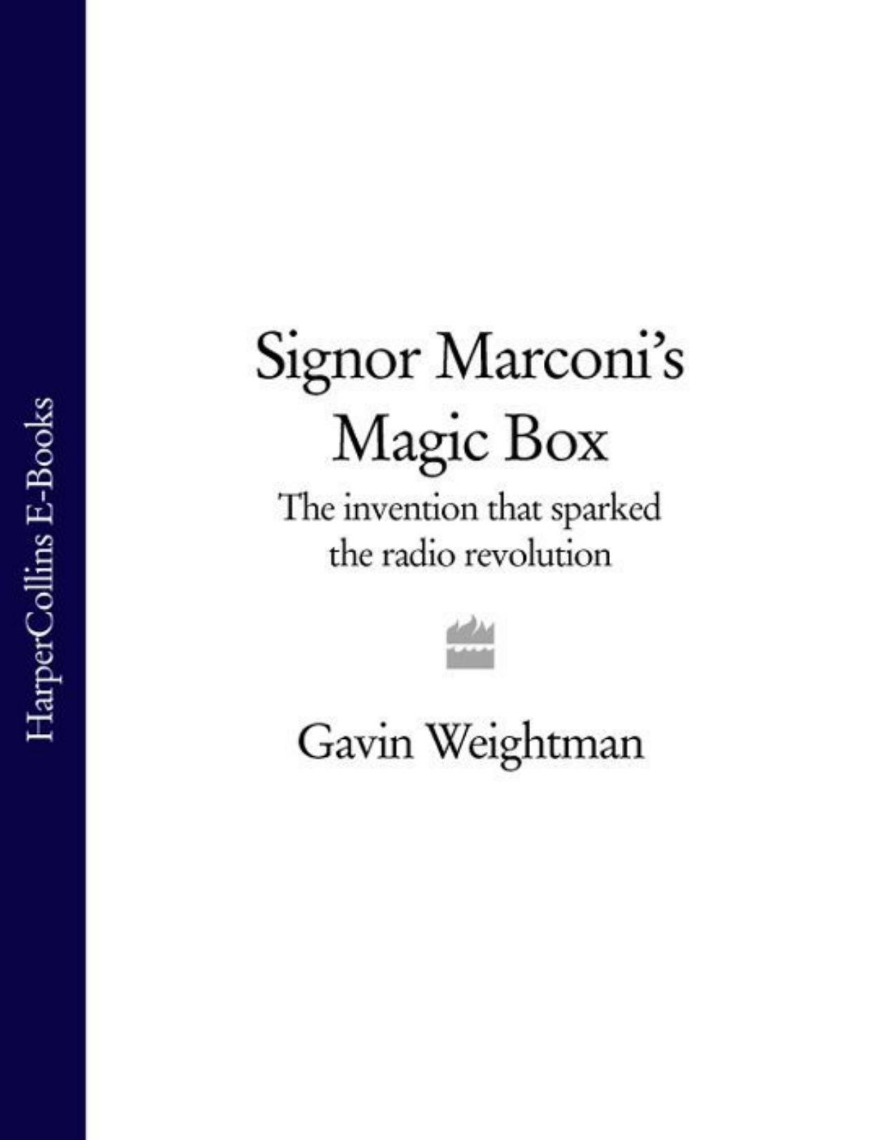 Signor Marconi’s Magic Box: The invention that sparked the radio revolution (Text Only) by Gavin Weightman
