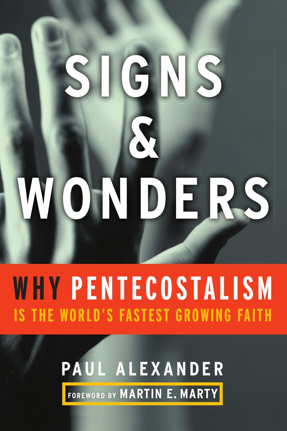 Signs and Wonders: Why Pentecostalism Is the World's Fastest Growing Faith by Paul Alexander