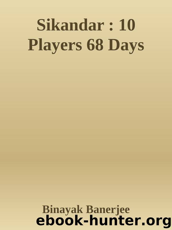 Sikandar : 10 Players 68 Days by Binayak Banerjee