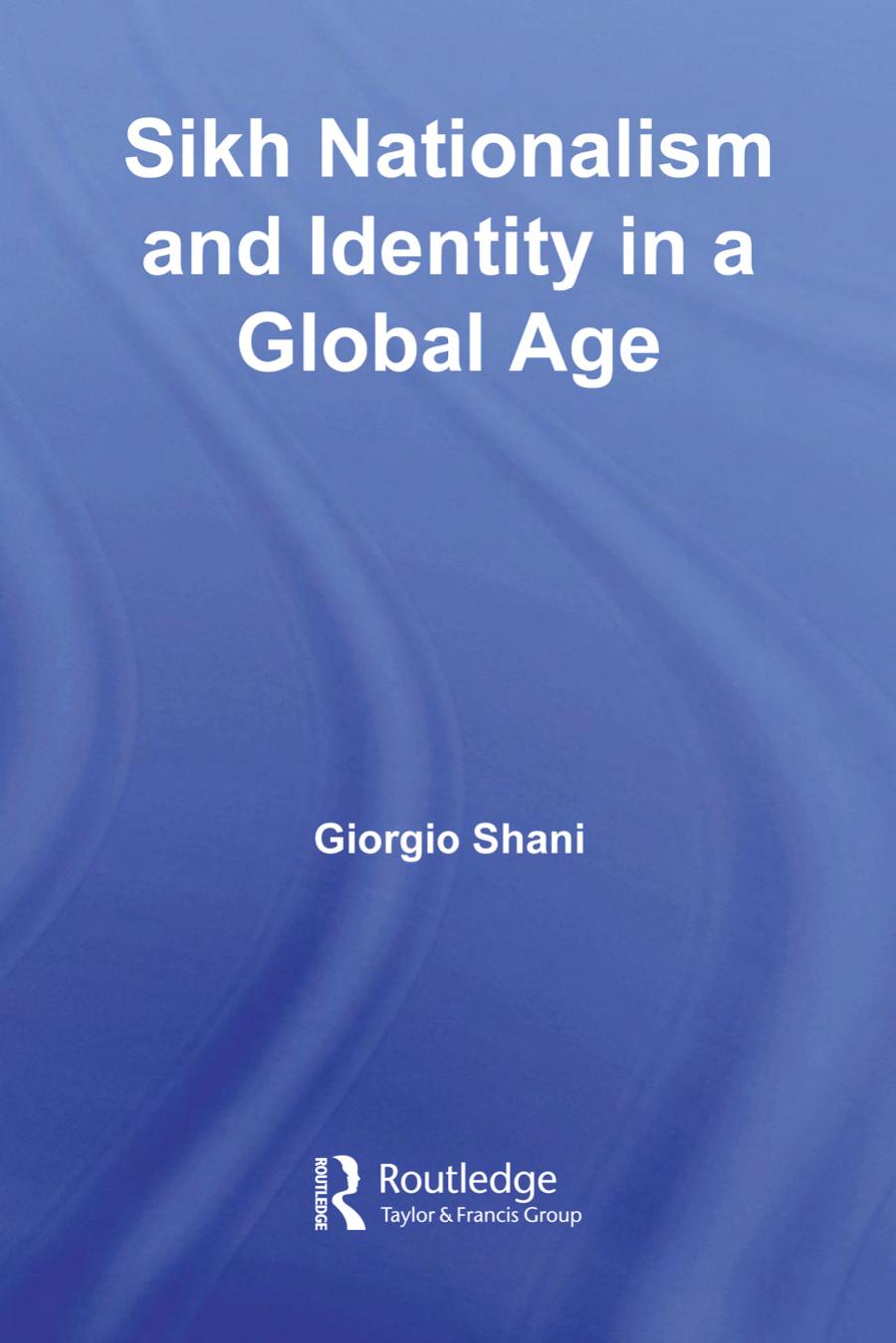 Sikh Nationalism and Identity in a Global Age by Giorgio Shani