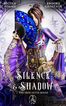 Silence & Shadow: The Iron Lotus Series 2 (A YA Steampunk Series) by Nicole Adamz & Brooke Chastain