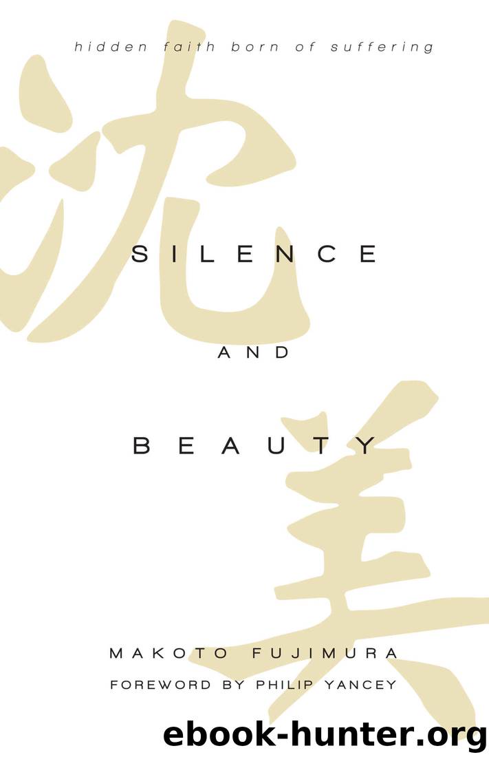 Silence and Beauty: Hidden Faith Born of Suffering by Makoto Fujimura