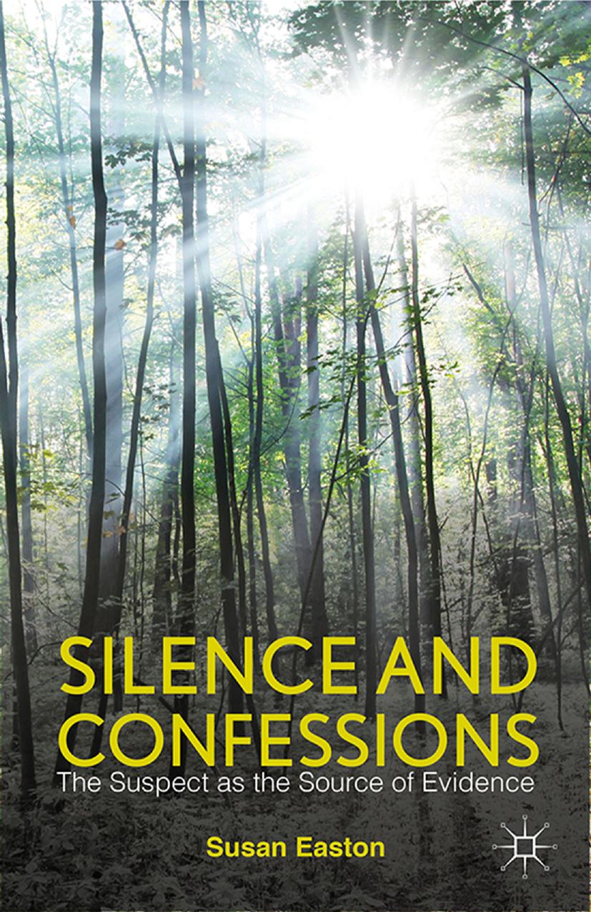 Silence and Confessions: The Suspect as the Source of Evidence by Susan Easton (auth.)