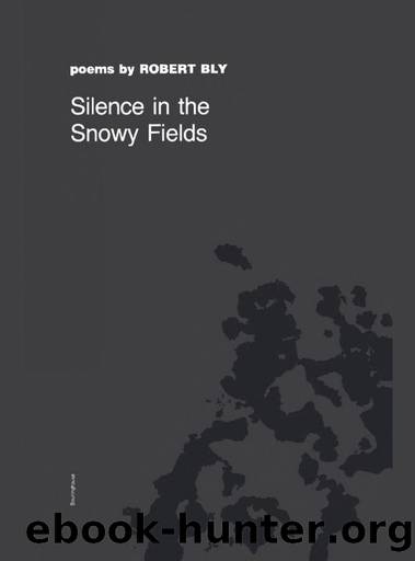 Silence in the Snowy Fields by Robert Bly