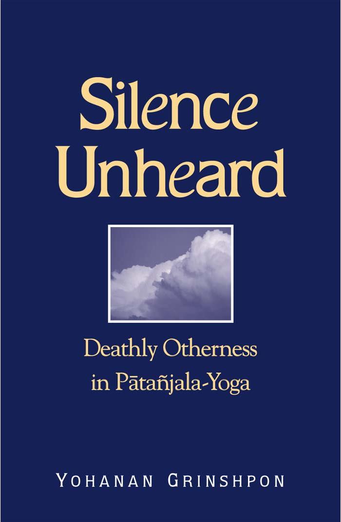 Silence unheard : deathly otherness in Pātañjala-yoga by Grinshpon Yohanan; Patañjali. Patanjali