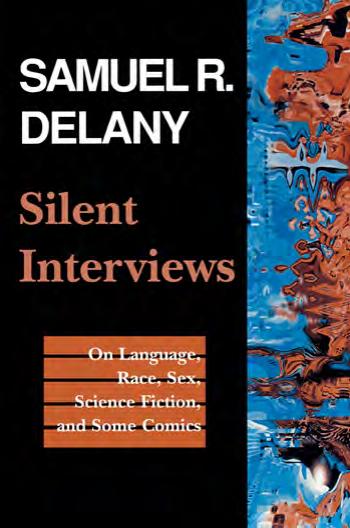 Silent Interviews: On Language, Race, Sex, Science Fiction, and Some Comics: A Collection of Written Interviews by Samuel R. Delany