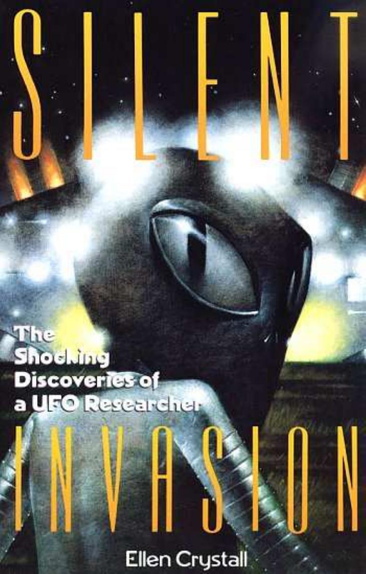 Silent Invasion, The Shocking Discoveries of a UFO Researcher by Ellen Crystall