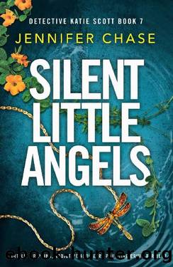 Silent Little Angels: A totally gripping, addictive and heart-pounding crime thriller (Detective Katie Scott Book 7) by Jennifer Chase