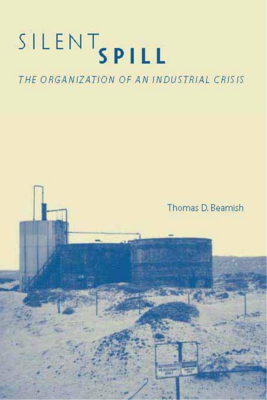 Silent Spill - The Organization of an Industrial Crisis by Thomas D. Beamish Robert Gottlieb Henry R. Luce