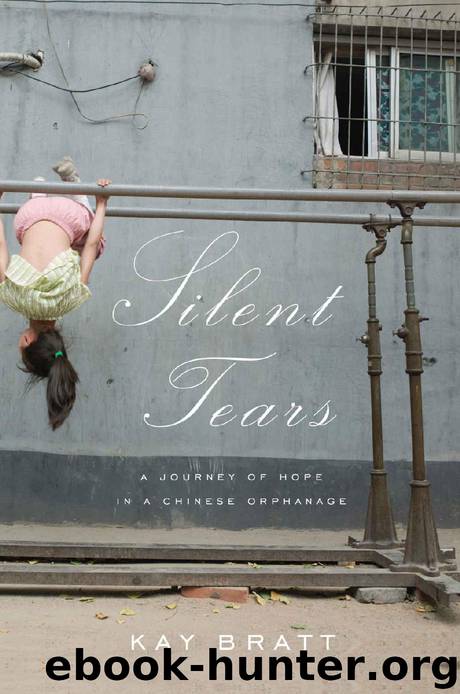Silent Tears: A Journey of Hope in a Chinese Orphanage by Kay Bratt