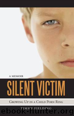 Silent Victim: Growing Up in a Child Porn Ring by Timmy Fielding