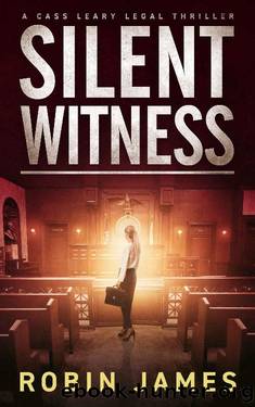 Silent Witness (Cass Leary Legal Thriller Series Book 2) by Robin James