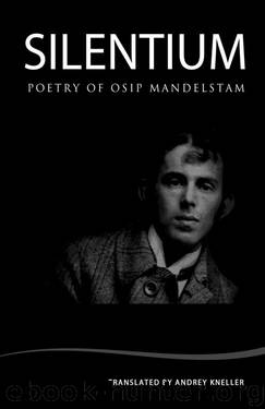 Silentium: Poetry of Osip Mandelstam by Osip Mandelstam