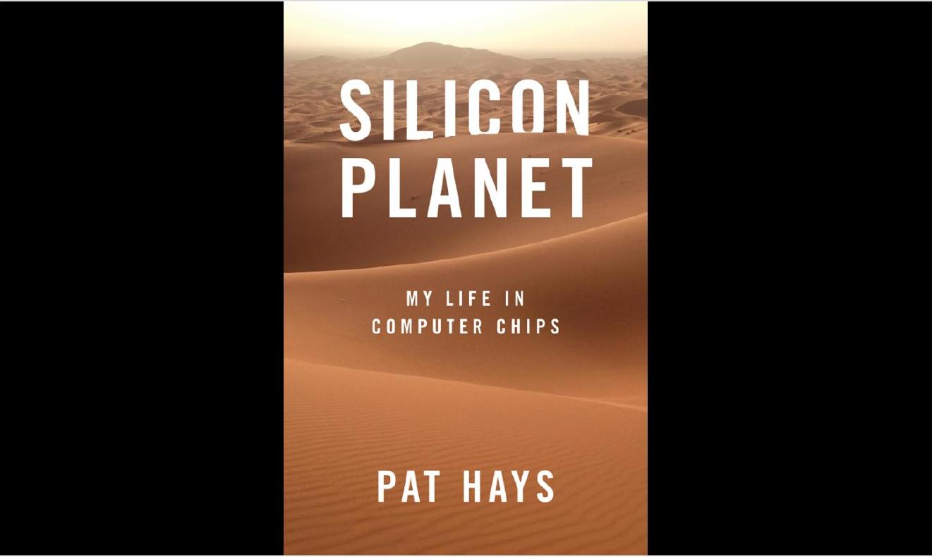 Silicon Planet: My Life in Computer Chips by Pat Hays