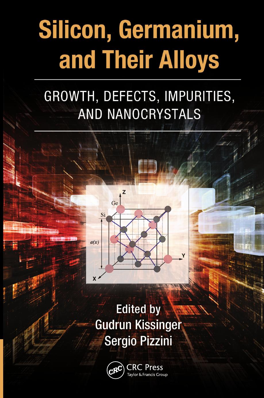 Silicon, Germanium, and Their Alloys: Growth, Defects, Impurities, and Nanocrystals by Gudrun Kissinger Sergio Pizzini