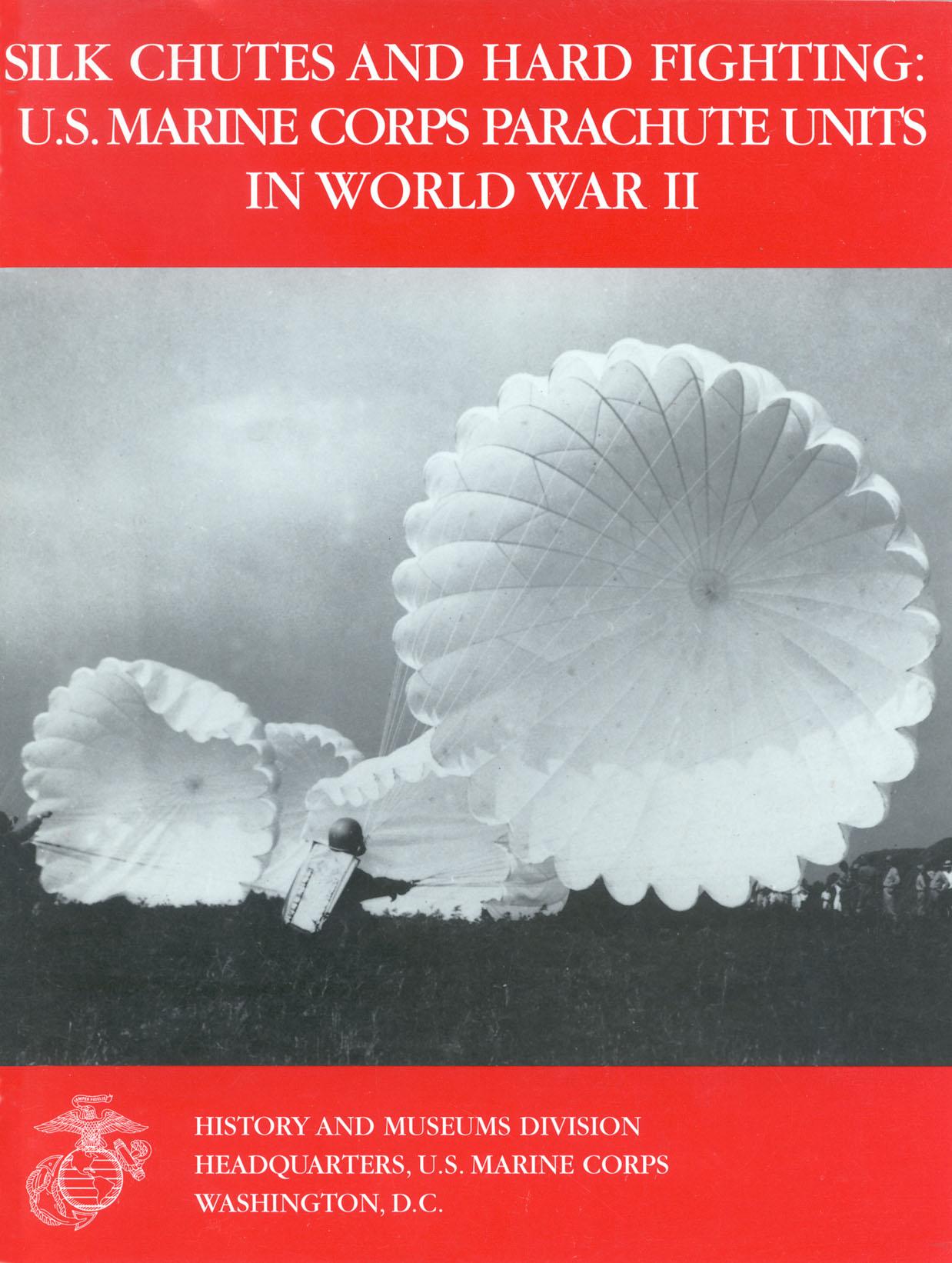 Silk Chutes and Hard Fighting: U.S. Marine Corps Parachute Units in World War II by Jon T. Hoffman