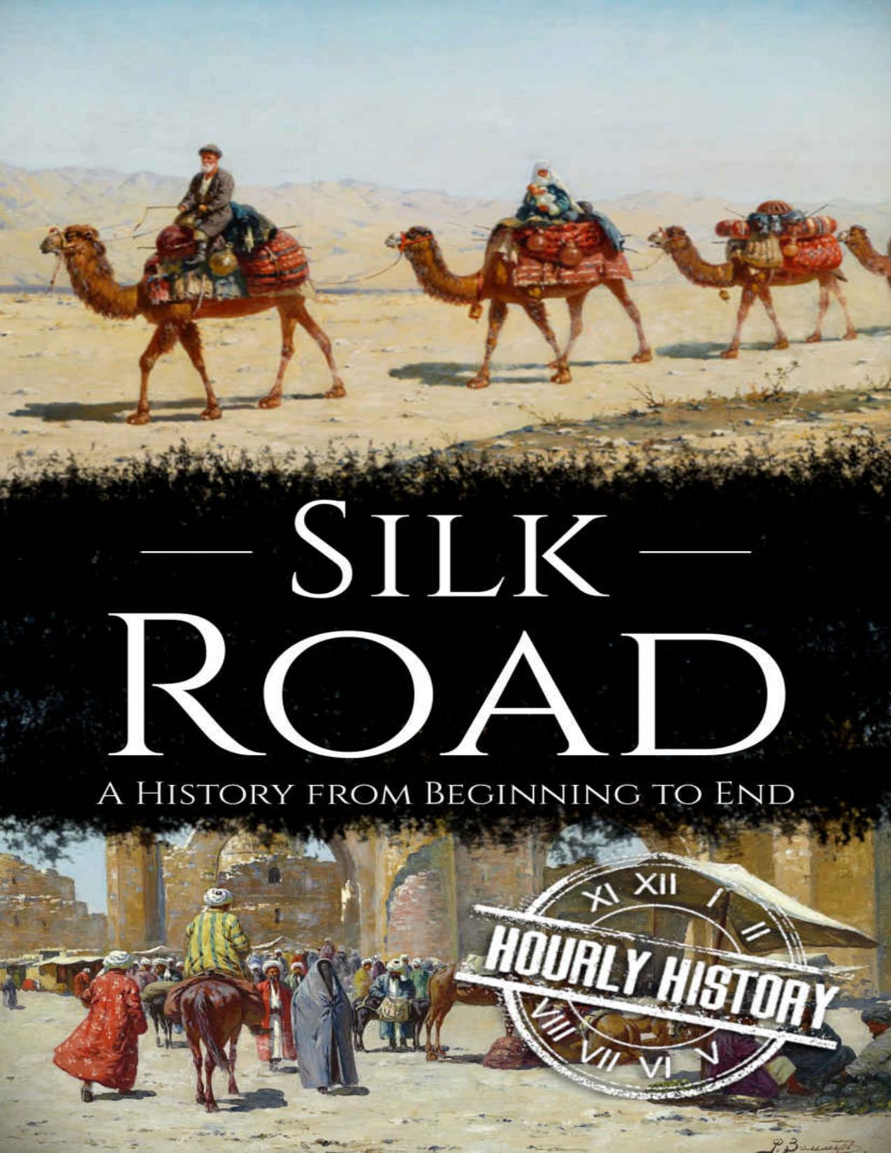 Silk Road: A History from Beginning to End by Hourly History