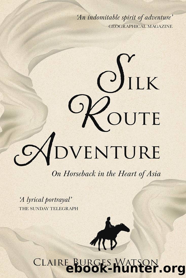 Silk Route Adventure: On Horseback in the Heart of Asia by Claire Burges Watson