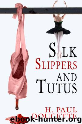 Silk Slippers and Tutus by H. Paul Doucette