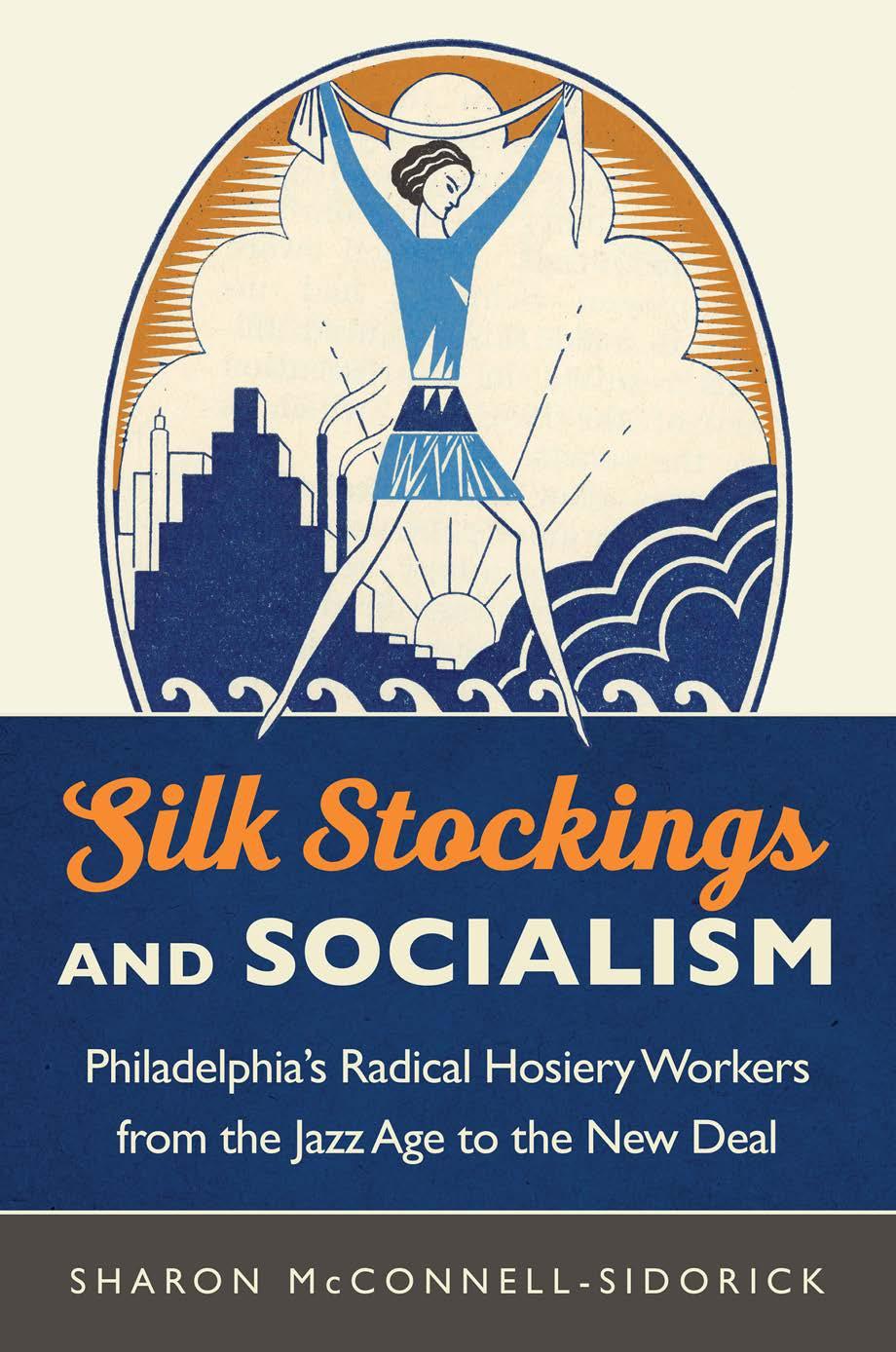 Silk Stockings and Socialism: Philadelphiaâs Radical Hosiery Workers from the Jazz Age to the New Deal by Sharon McConnell-Sidorick