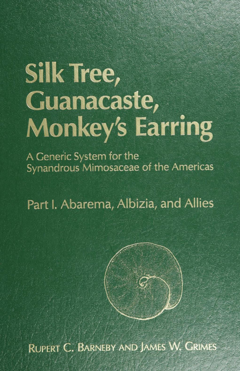Silk Tree, Guanacaste, Monkey's Earring: A Generic System for the Synandrous Mimosaceae of the Americas : Abarema, Albizia, and Allies (Memoirs of the New York Botanical Garden, V. 74) by Rupert C. Barneby James W. Grimes