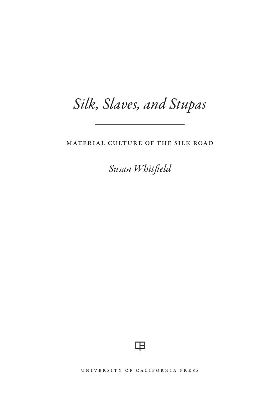 Silk, Slaves, and Stupas: Material Culture of the Silk Road by Susan Whitfield